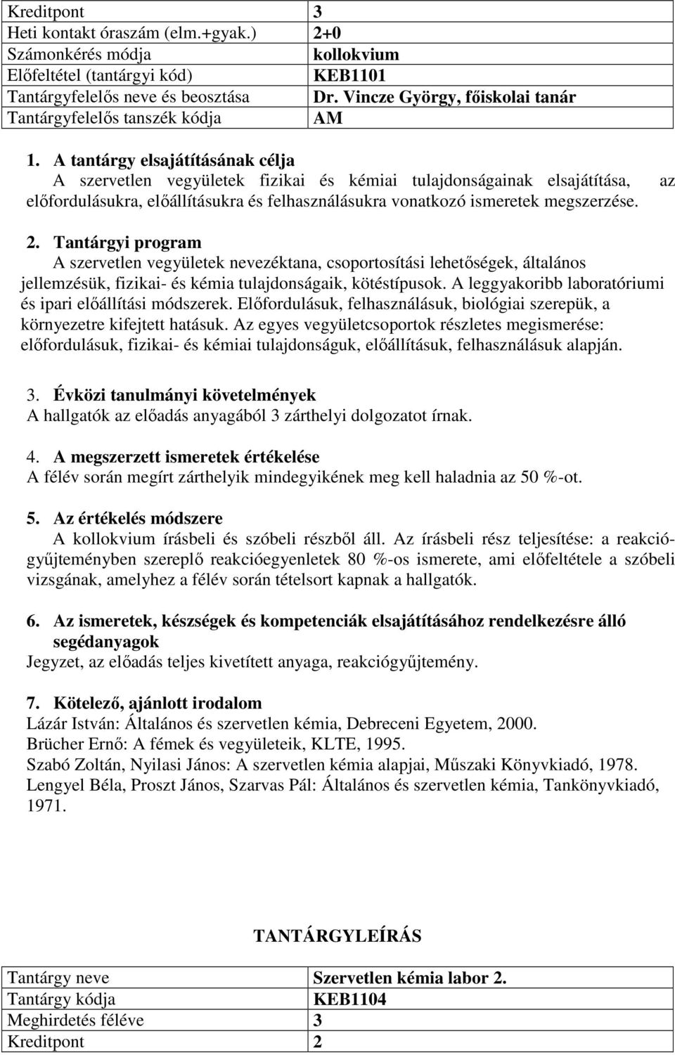 ismeretek megszerzése. az A szervetlen vegyületek nevezéktana, csoportosítási lehetőségek, általános jellemzésük, fizikai- és kémia tulajdonságaik, kötéstípusok.
