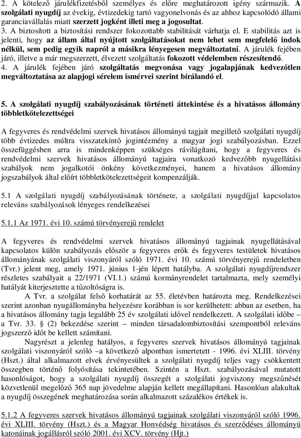 A biztosított a biztosítási rendszer fokozottabb stabilitását várhatja el.