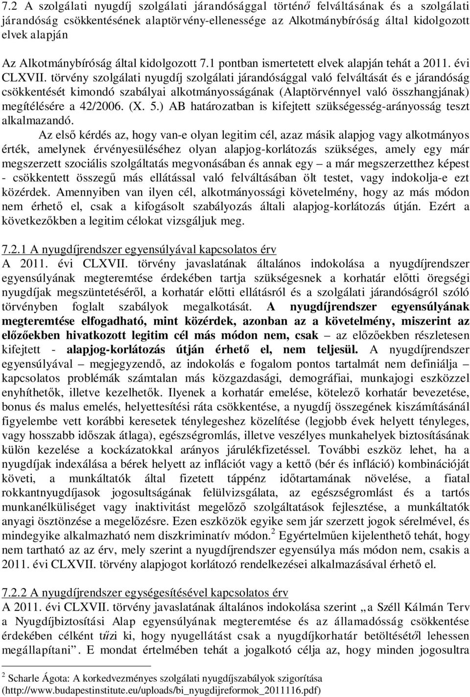 törvény szolgálati nyugdíj szolgálati járandósággal való felváltását és e járandóság csökkentését kimondó szabályai alkotmányosságának (Alaptörvénnyel való összhangjának) megítélésére a 42/2006. (X.