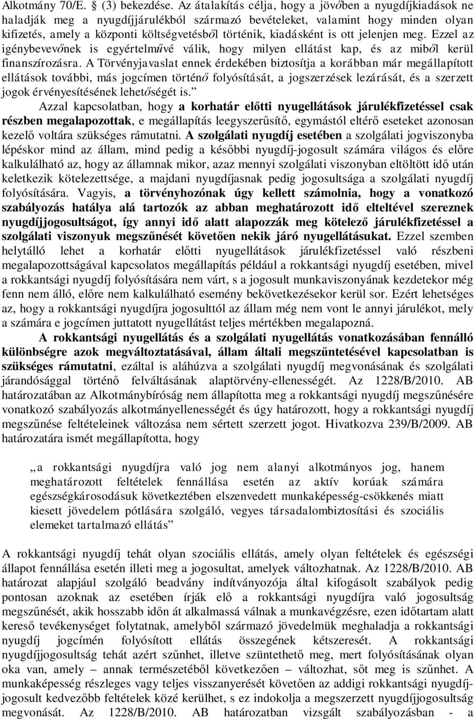 kiadásként is ott jelenjen meg. Ezzel az igénybevev nek is egyértelm vé válik, hogy milyen ellátást kap, és az mib l kerül finanszírozásra.