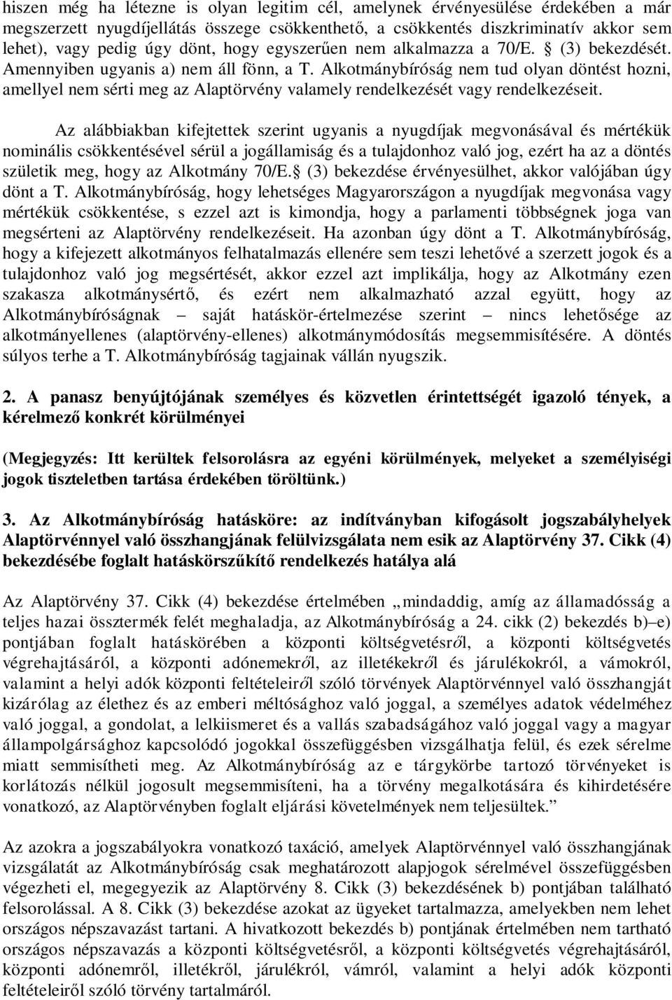 Alkotmánybíróság nem tud olyan döntést hozni, amellyel nem sérti meg az Alaptörvény valamely rendelkezését vagy rendelkezéseit.