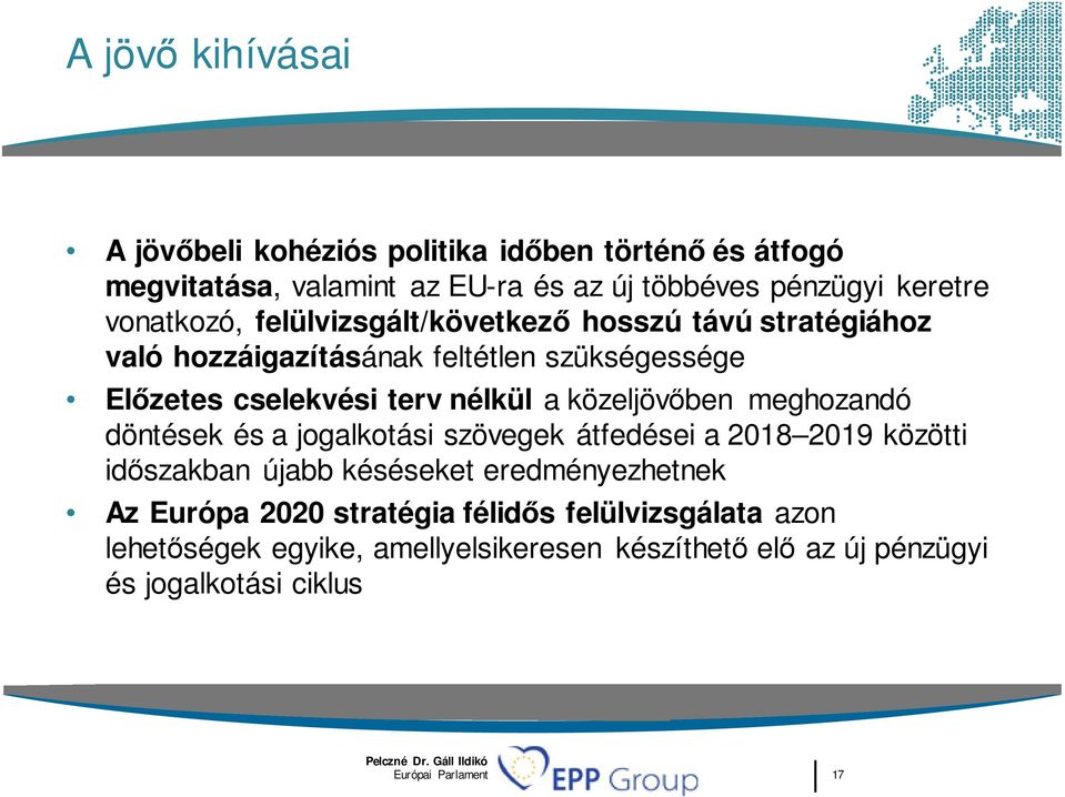 közeljövőben meghozandó döntések és a jogalkotási szövegek átfedései a 2018 2019 közötti időszakban újabb késéseket eredményezhetnek Az Európa