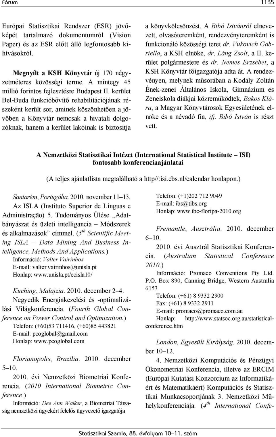 kerület Bel-Buda funkcióbővítő rehabilitációjának részeként került sor, aminek köszönhetően a jövőben a Könyvtár nemcsak a hivatali dolgozóknak, hanem a kerület lakóinak is biztosítja a