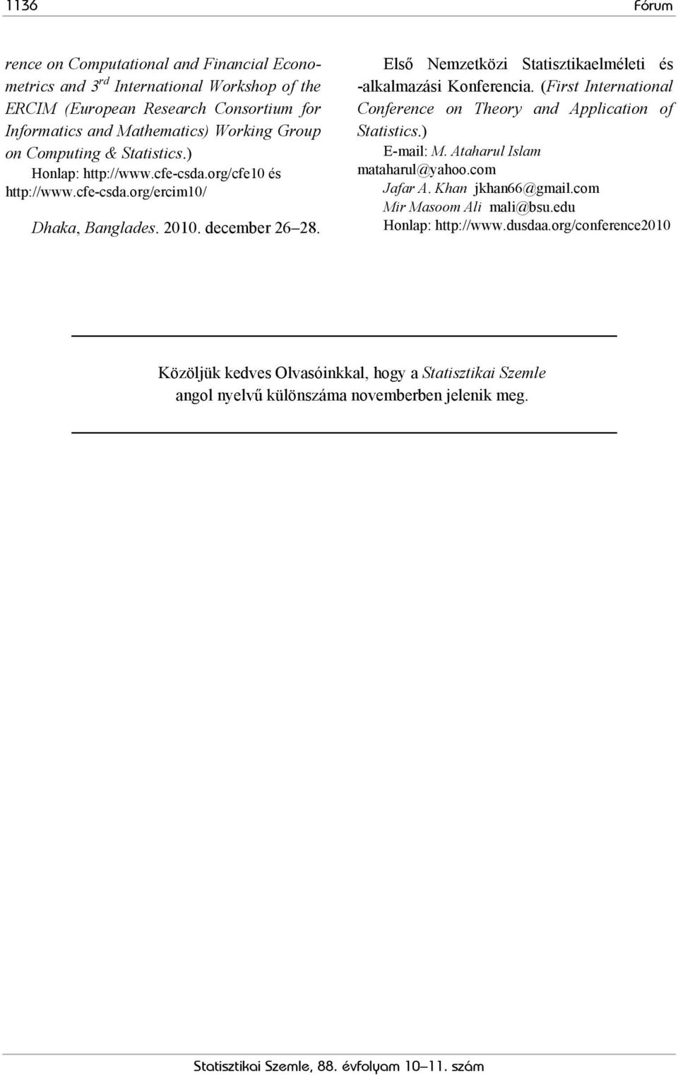 Első Nemzetközi Statisztikaelméleti és -alkalmazási Konferencia. (First International Conference on Theory and Application of Statistics.) E-mail: M.