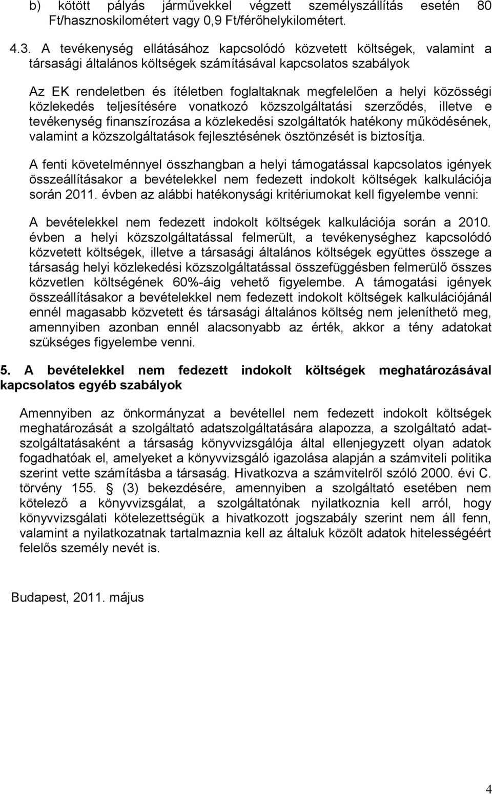 közlekedés teljesítésére vonatkozó közszolgáltatási szerződés, illetve e tevékenység finanszírozása a közlekedési szolgáltatók hatékony működésének, valamint a közszolgáltatások fejlesztésének