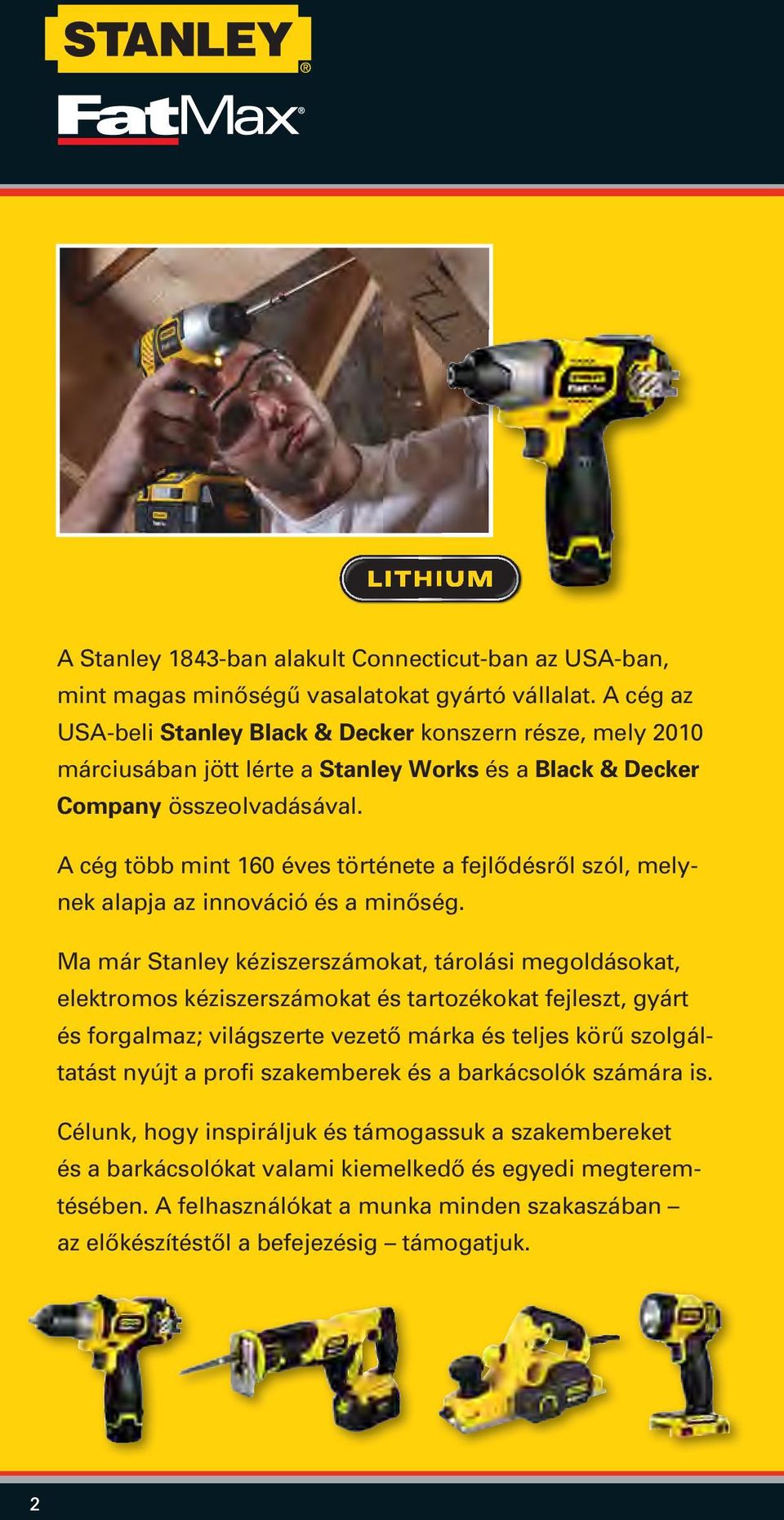 A cég több mint 160 éves története a fejlôdésrôl szól, melynek alapja az innováció és a minôség.