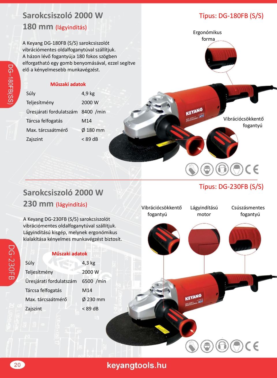 tárcsaátmérő M14 Ø 180 mm < 89 db Típus: DG-180FB (S/S) Ergonómikus forma Vibrációcsökkentő fogantyú Sarokcsiszoló 2000 W 230 mm (lágyindítás) A Keyang DG-230FB (S/S) sarokcsiszolót vibrációmentes