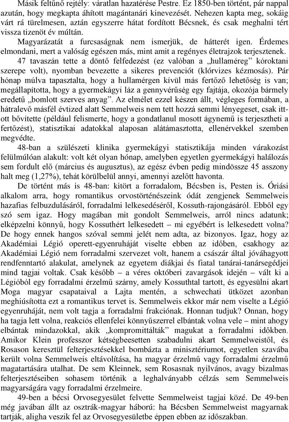 Érdemes elmondani, mert a valóság egészen más, mint amit a regényes életrajzok terjesztenek.