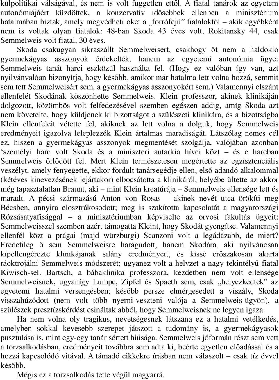 olyan fiatalok: 48-ban Skoda 43 éves volt, Rokitansky 44, csak Semmelweis volt fiatal, 30 éves.