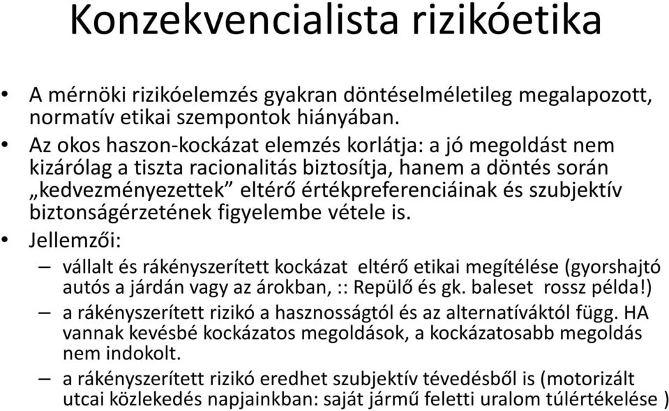 biztonságérzetének figyelembe vétele is. Jellemzői: vállalt és rákényszerített kockázat eltérő etikai megítélése (gyorshajtó autós a járdán vagy az árokban, :: Repülő és gk. baleset rossz példa!