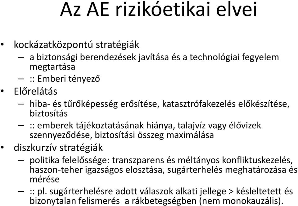 biztosítási összeg maximálása diszkurzív stratégiák politika felelőssége: transzparens és méltányos konfliktuskezelés, haszon-teher igazságos elosztása,