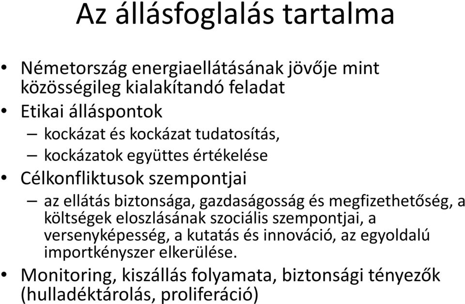 gazdaságosság és megfizethetőség, a költségek eloszlásának szociális szempontjai, a versenyképesség, a kutatás és