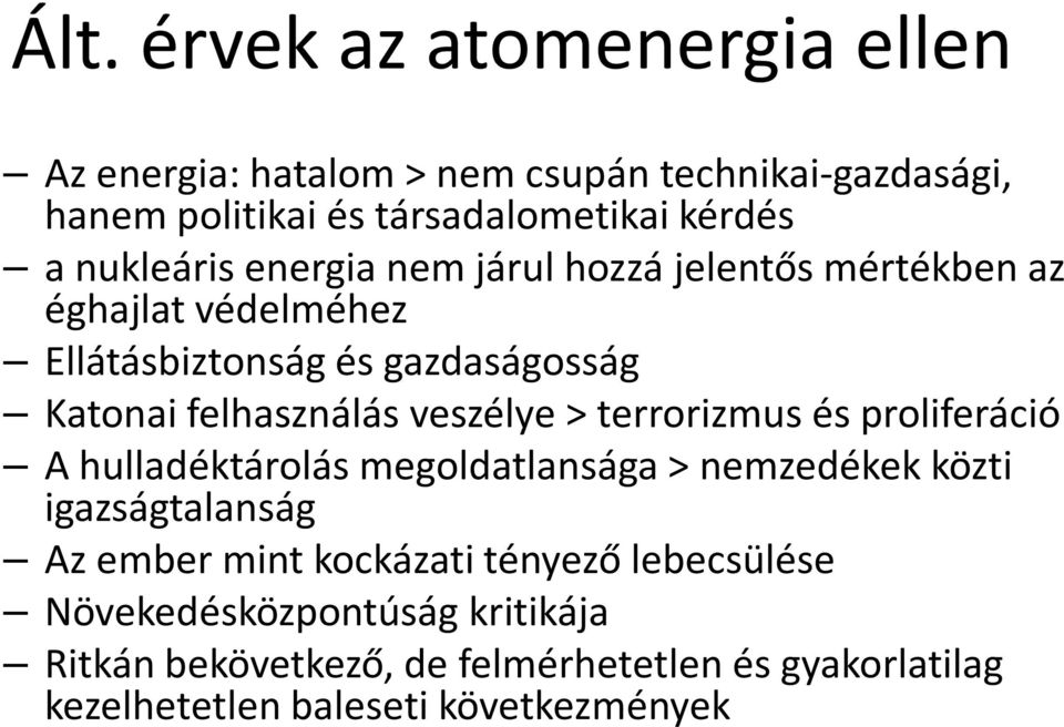veszélye > terrorizmus és proliferáció A hulladéktárolás megoldatlansága > nemzedékek közti igazságtalanság Az ember mint kockázati