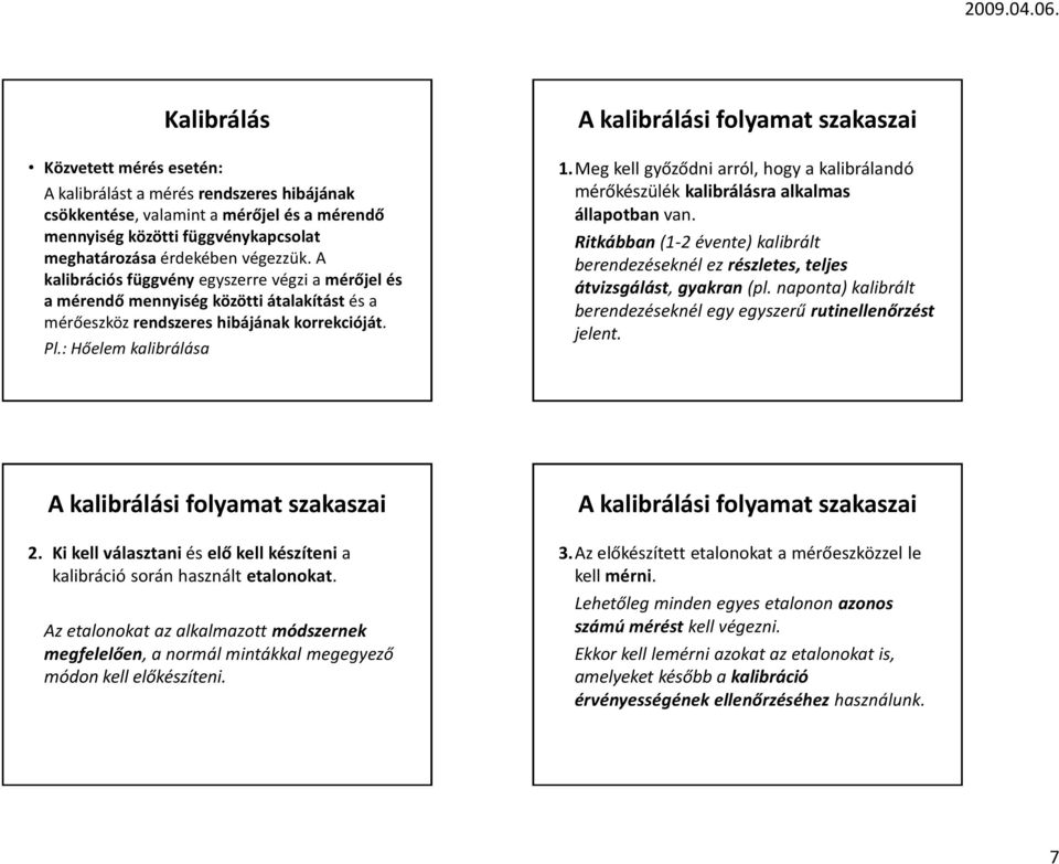 : Hőelem kalibrálása A kalibrálási folyamat szakaszai 1.Meg kell győződni arról, hogy a kalibrálandó mérőkészülék kalibrálásra alkalmas állapotban van.