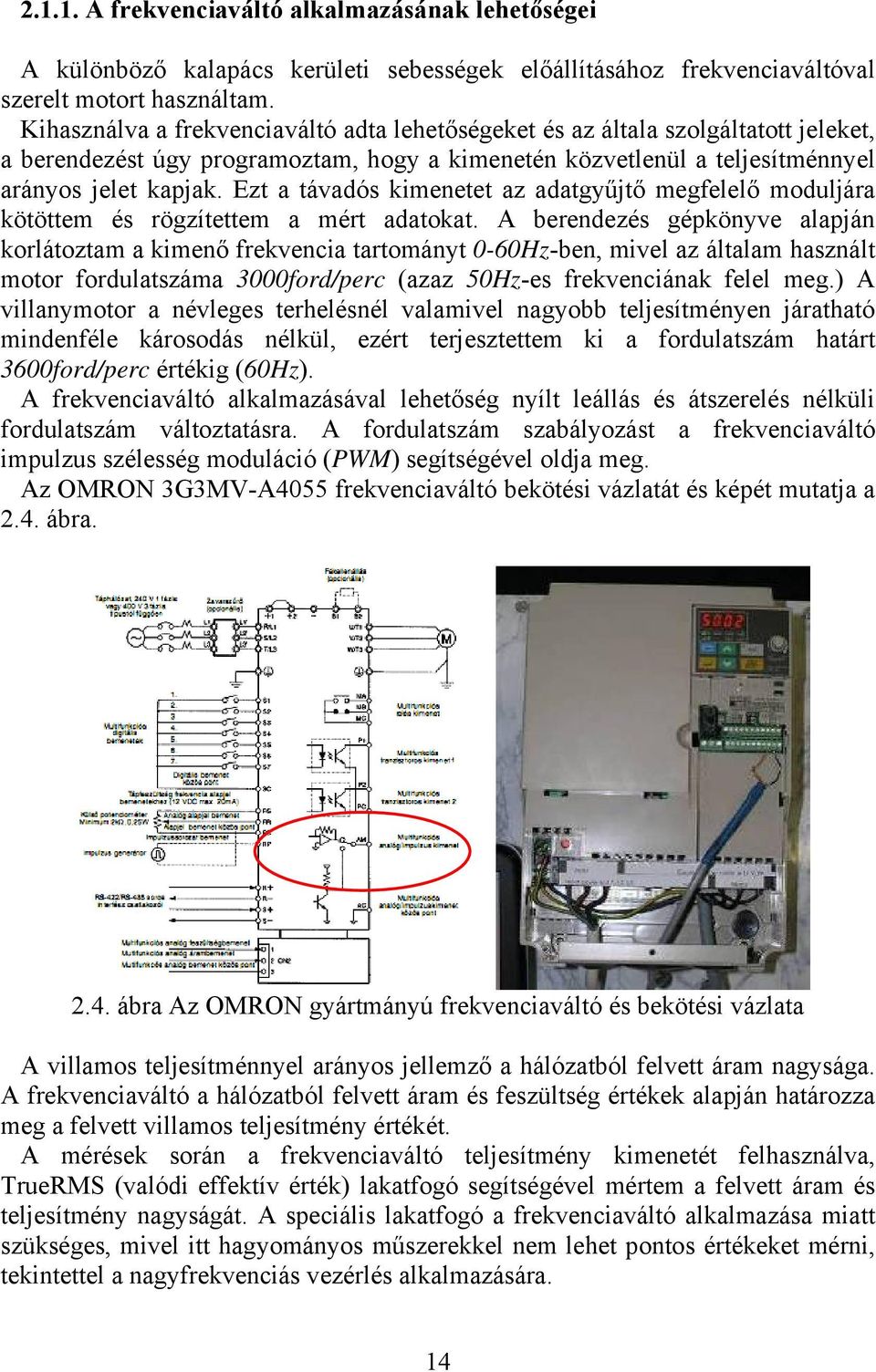 Ezt a távadós kimenetet az adatgyűjtő megfelelő moduljára kötöttem és rögzítettem a mért adatokat.