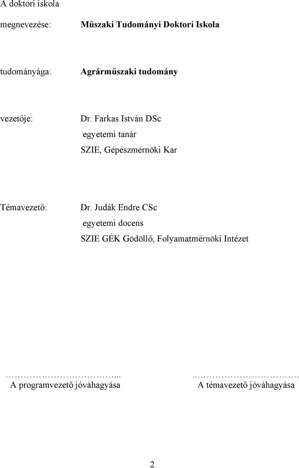 Farkas István DSc egyetemi tanár SZIE, Gépészmérnöki Kar Témavezető: Dr.