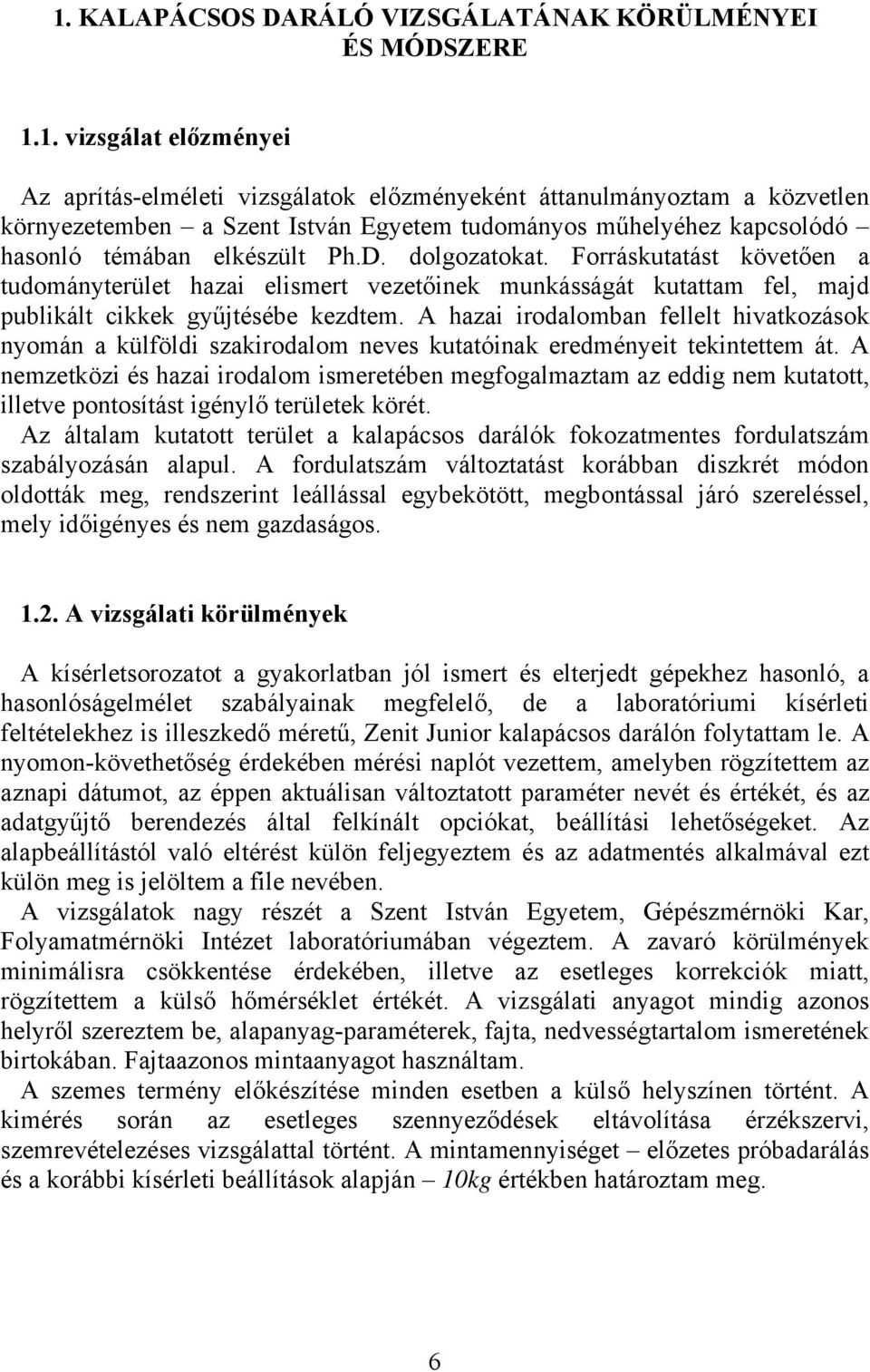 A hazai irodalomban fellelt hivatkozások nyomán a külföldi szakirodalom neves kutatóinak eredményeit tekintettem át.