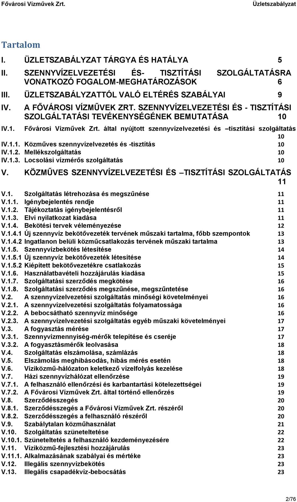 által nyújtott szennyvízelvezetési és tisztítási szolgáltatás 10 IV.1.1. Közműves szennyvízelvezetés és -tisztítás 10 IV.1.2. Mellékszolgáltatás 10 IV.1.3. Locsolási vízmérős szolgáltatás 10 V.