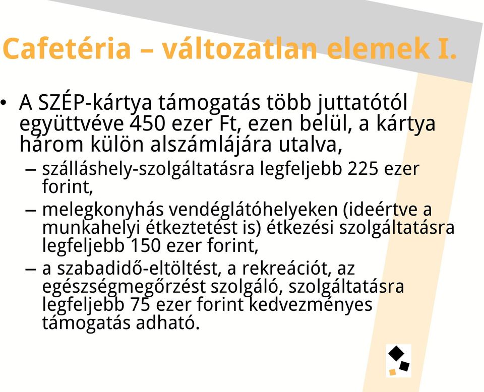 utalva, szálláshely-szolgáltatásra legfeljebb 225 ezer forint, melegkonyhás vendéglátóhelyeken (ideértve a