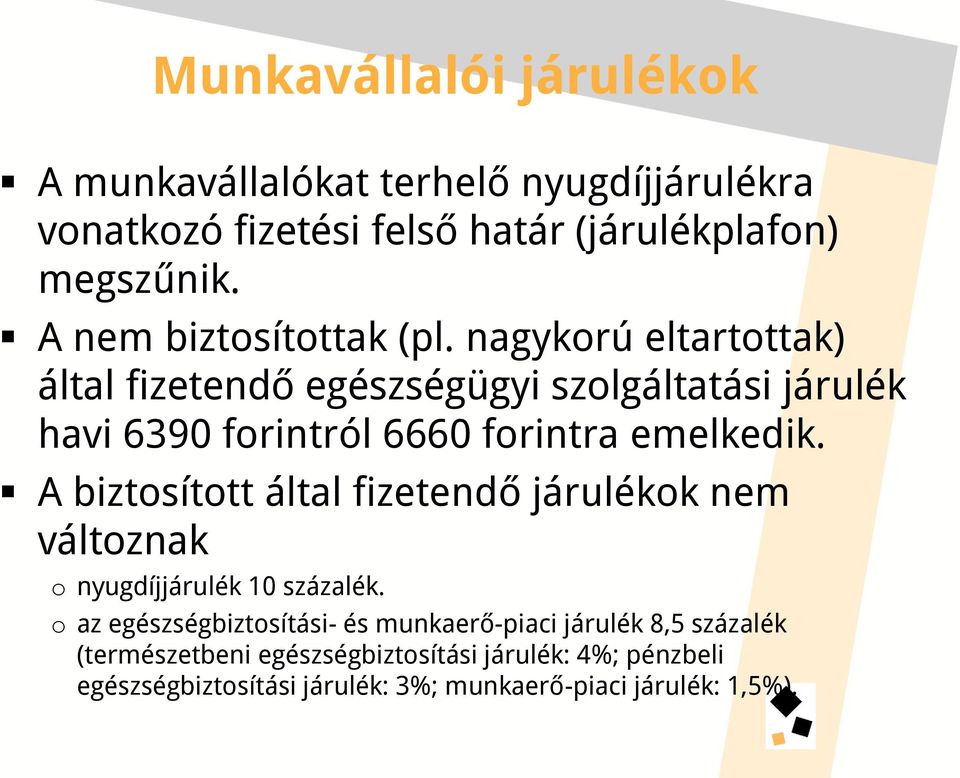 nagykorú eltartottak) által fizetendő egészségügyi szolgáltatási járulék havi 6390 forintról 6660 forintra emelkedik.