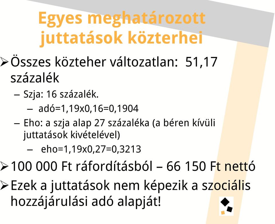 adó=1,19x0,16=0,1904 Eho: a szja alap 27 százaléka (a béren kívüli juttatások