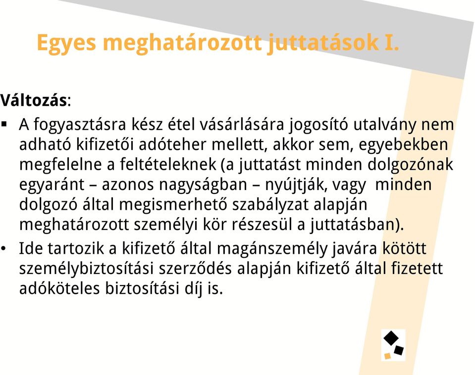 megfelelne a feltételeknek (a juttatást minden dolgozónak egyaránt azonos nagyságban nyújtják, vagy minden dolgozó által