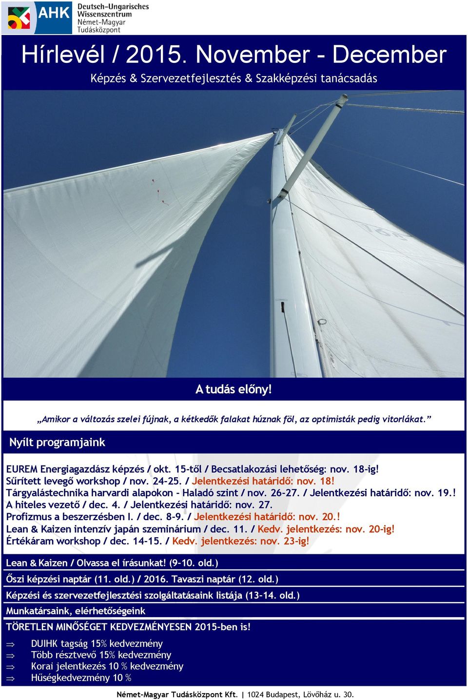 Sűrített levegő workshop / nov. 24-25. / Jelentkezési határidő: nov. 18! Tárgyalástechnika harvardi alapokon - Haladó szint / nov. 26-27. / Jelentkezési határidő: nov. 19.! A hiteles vezető / dec. 4.