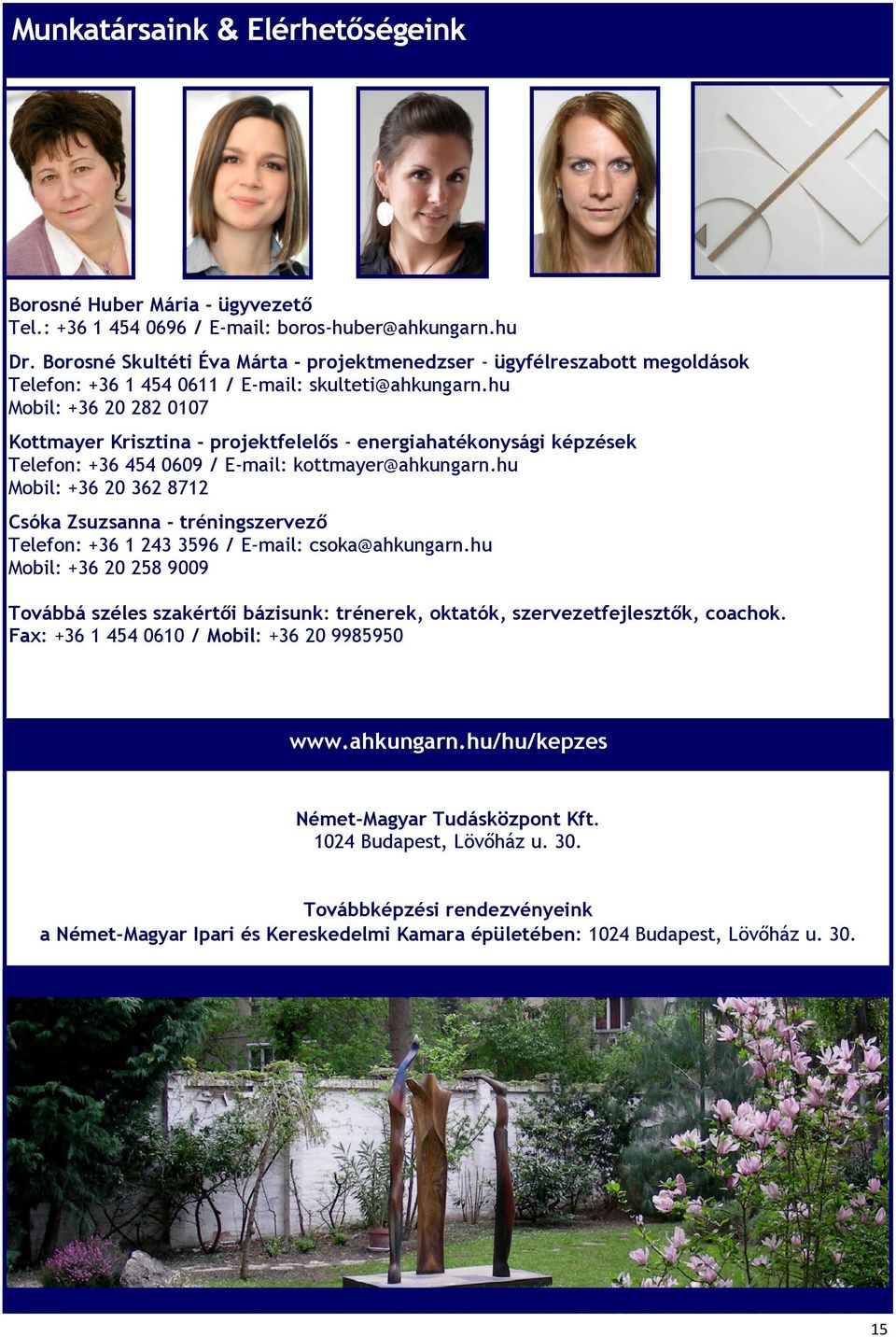 hu Mobil: +36 20 282 0107 Kottmayer Krisztina - projektfelelős - energiahatékonysági képzések Telefon: +36 454 0609 / E-mail: kottmayer@ahkungarn.