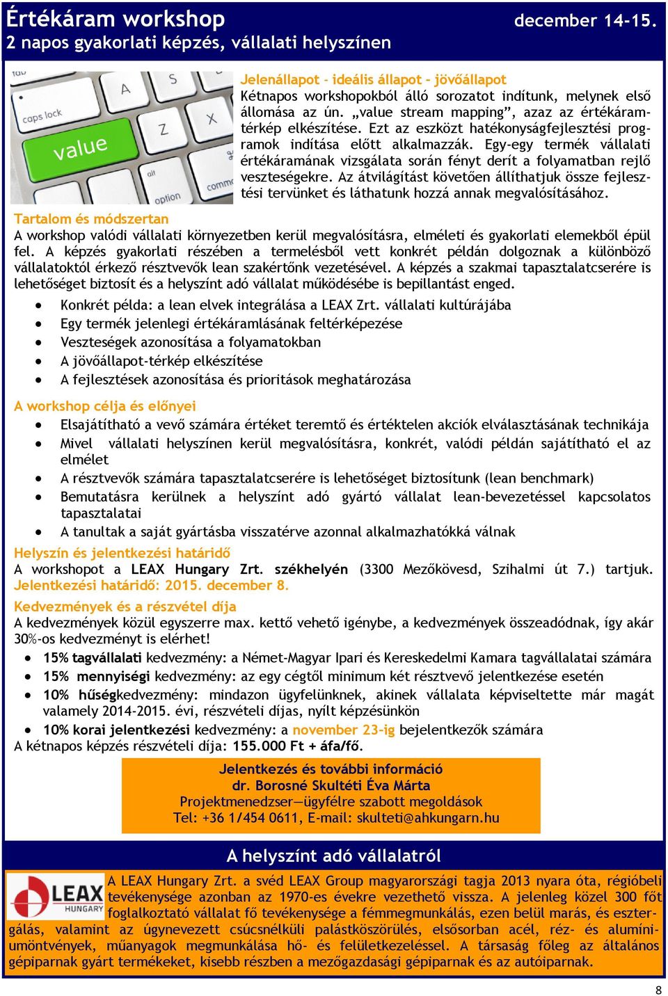 value stream mapping, azaz az értékáramtérkép elkészítése. Ezt az eszközt hatékonyságfejlesztési programok indítása előtt alkalmazzák.