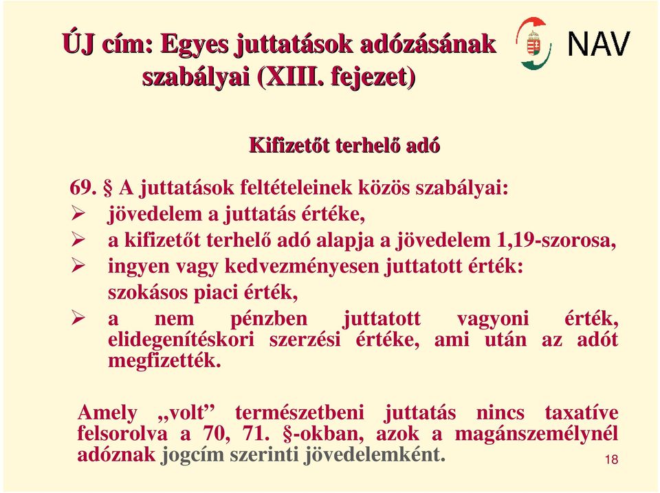 ingyen vagy kedvezményesen juttatott érték: szokásos piaci érték, a nem pénzben juttatott vagyoni érték, elidegenítéskori szerzési