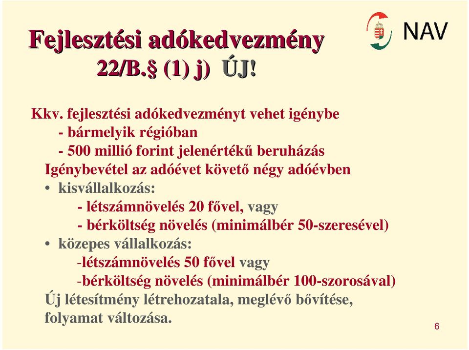 Igénybevétel az adóévet követő négy adóévben kisvállalkozás: - létszámnövelés 20 fővel, vagy - bérköltség növelés