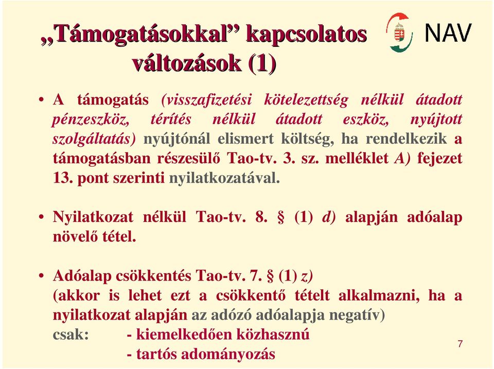 pont szerinti nyilatkozatával. Nyilatkozat nélkül Tao-tv. 8. (1) d) alapján adóalap növelő tétel. Adóalap csökkentés Tao-tv. 7.