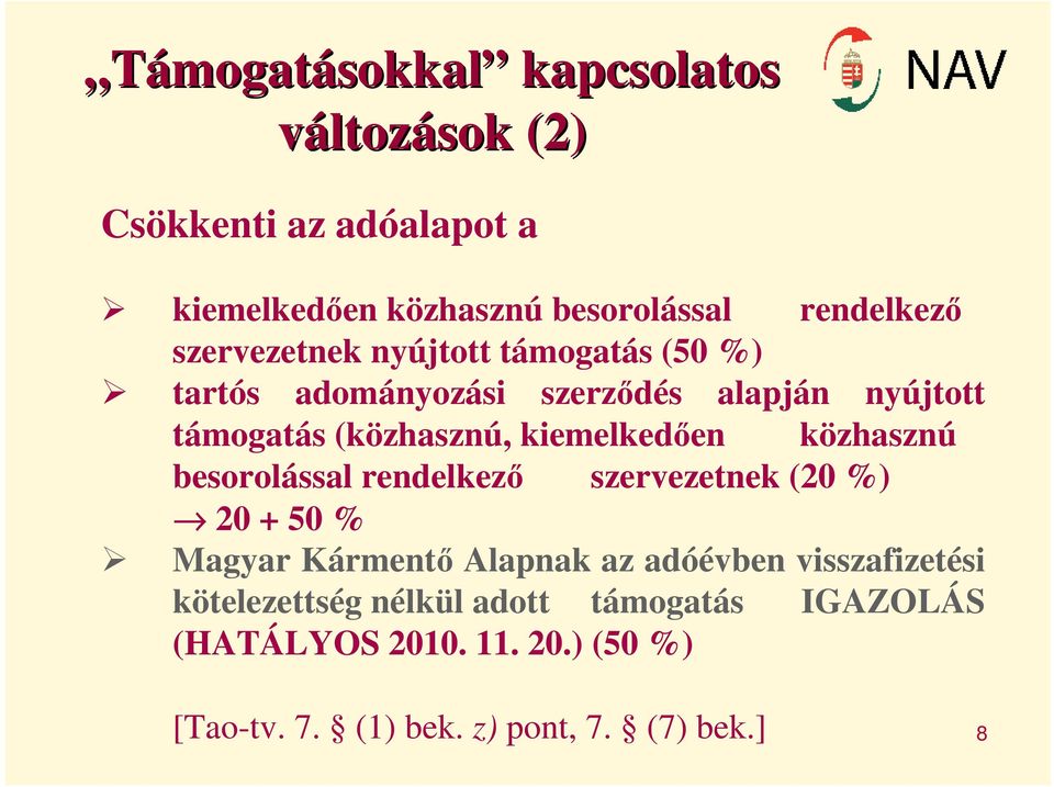 kiemelkedően közhasznú besorolással rendelkező szervezetnek (20 %) 20 + 50 % Magyar Kármentő Alapnak az adóévben