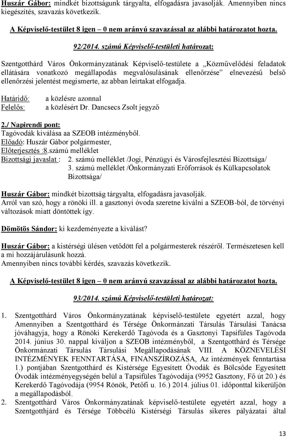 számú Képviselő-testületi határozat: Szentgotthárd Város Önkormányzatának Képviselő-testülete a Közművelődési feladatok ellátására vonatkozó megállapodás megvalósulásának ellenőrzése elnevezésű belső