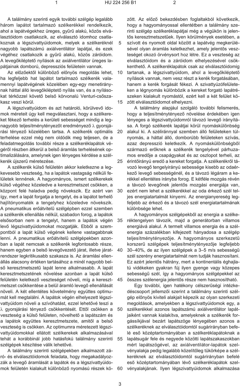 közös záróidom. A levegõkiléptetõ nyílások az axiálventilátor üreges lapátjainak domború, depressziós felületein vannak.