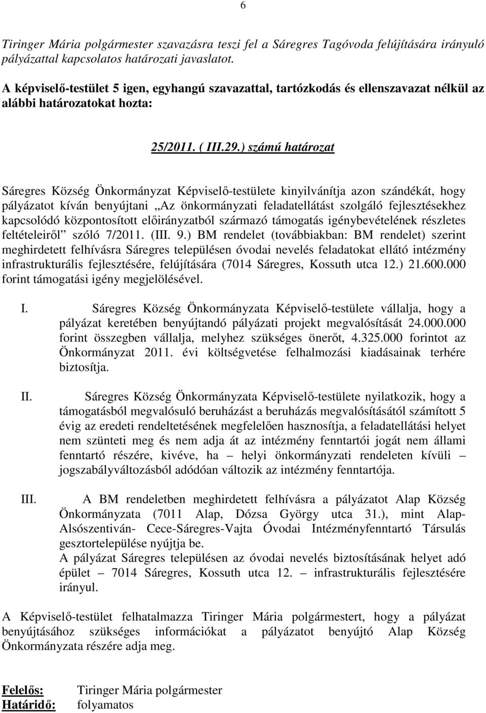 központosított elıirányzatból származó támogatás igénybevételének részletes feltételeirıl szóló 7/2011. (III. 9.