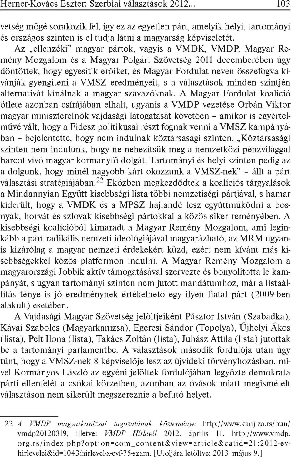 kívánják gyengíteni a VMSZ eredményeit, s a választások minden szintjén alternatívát kínálnak a magyar szavazóknak.