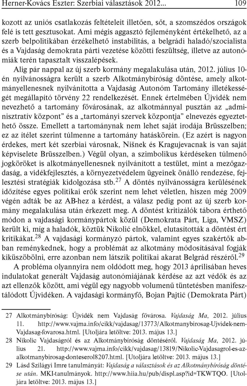 autonómiák terén tapasztalt visszalépések. Alig pár nappal az új szerb kormány megalakulása után, 2012.