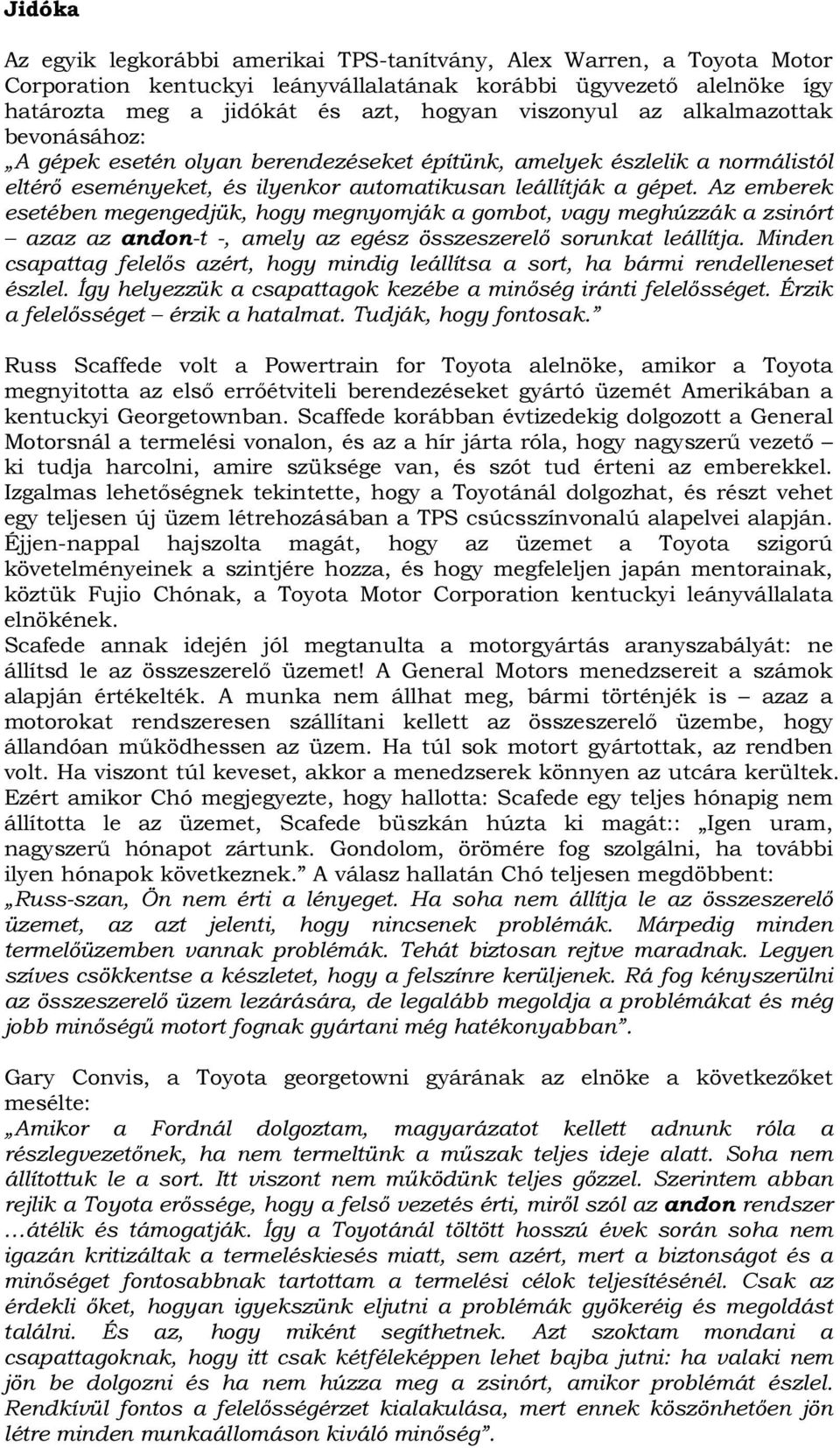 Az emberek esetében megengedjük, hogy megnyomják a gombot, vagy meghúzzák a zsinórt azaz az andon-t -, amely az egész összeszerelő sorunkat leállítja.