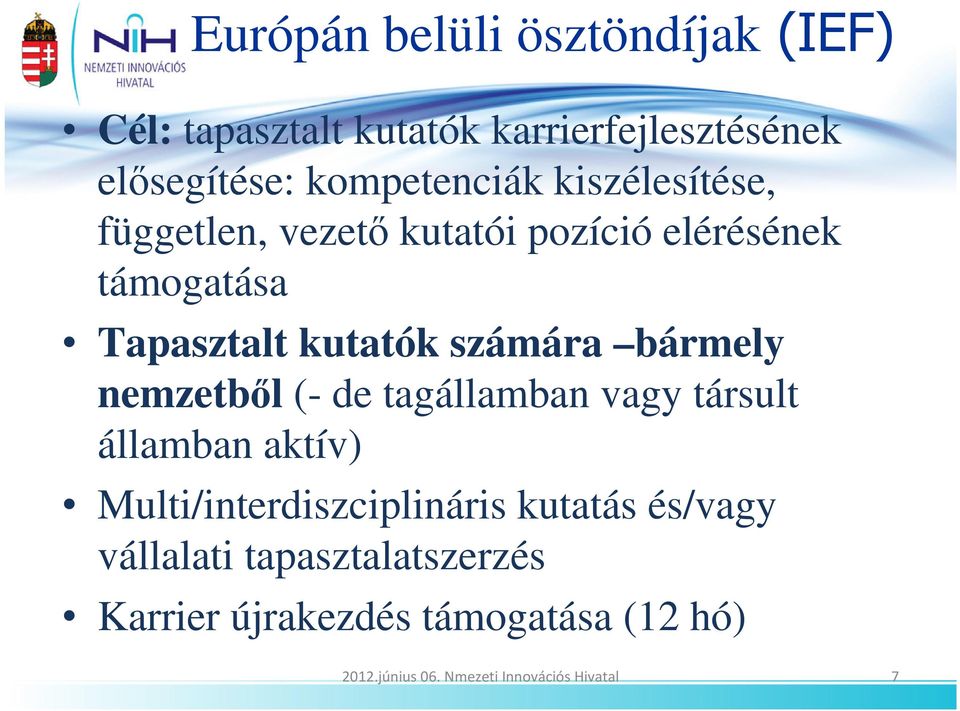 bármely nemzetbıl (- de tagállamban vagy társult államban aktív) Multi/interdiszciplináris kutatás