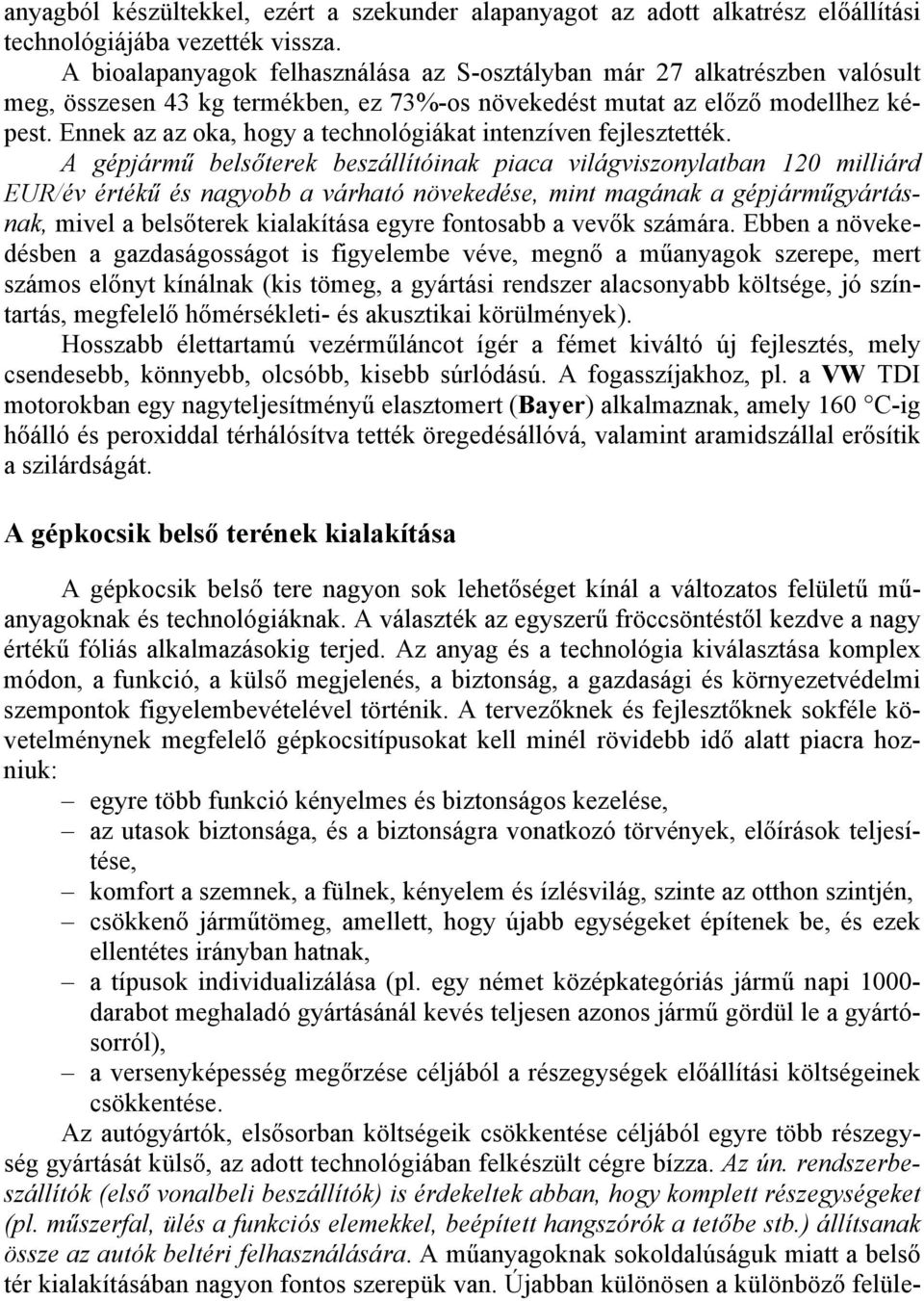Ennek az az oka, hogy a technológiákat intenzíven fejlesztették.