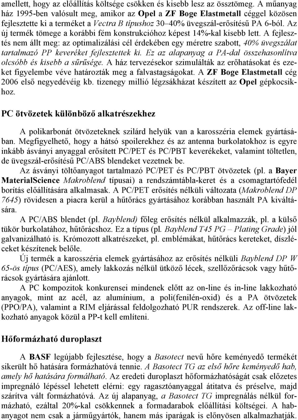 Az új termék tömege a korábbi fém konstrukcióhoz képest 14%-kal kisebb lett.