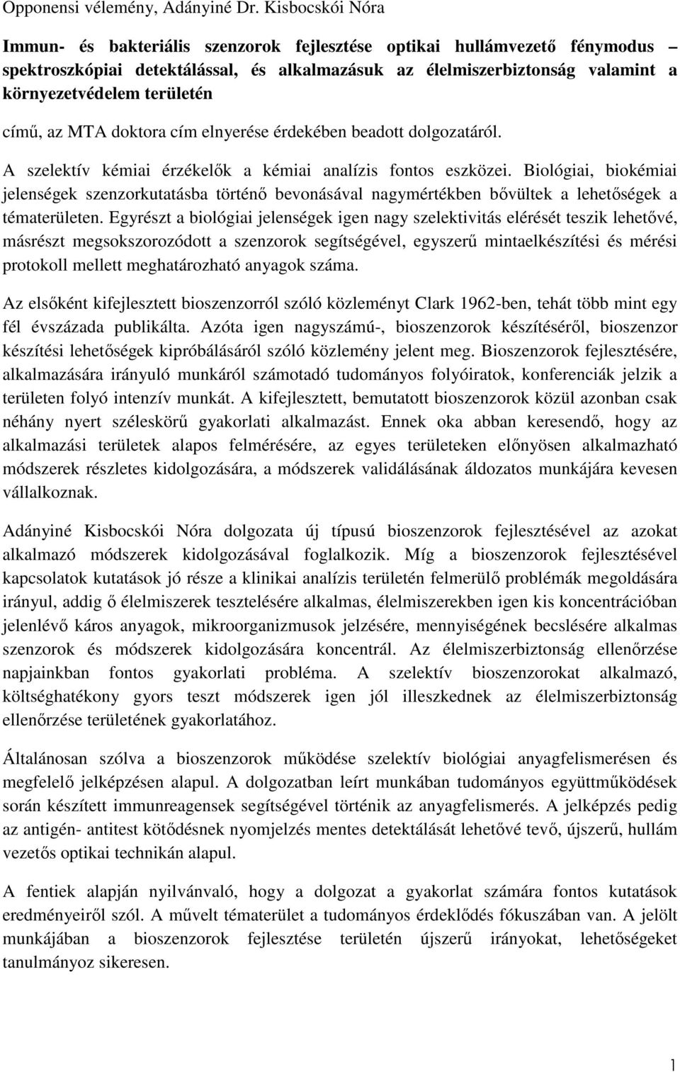 címő, az MTA doktora cím elnyerése érdekében beadott dolgozatáról. A szelektív kémiai érzékelık a kémiai analízis fontos eszközei.