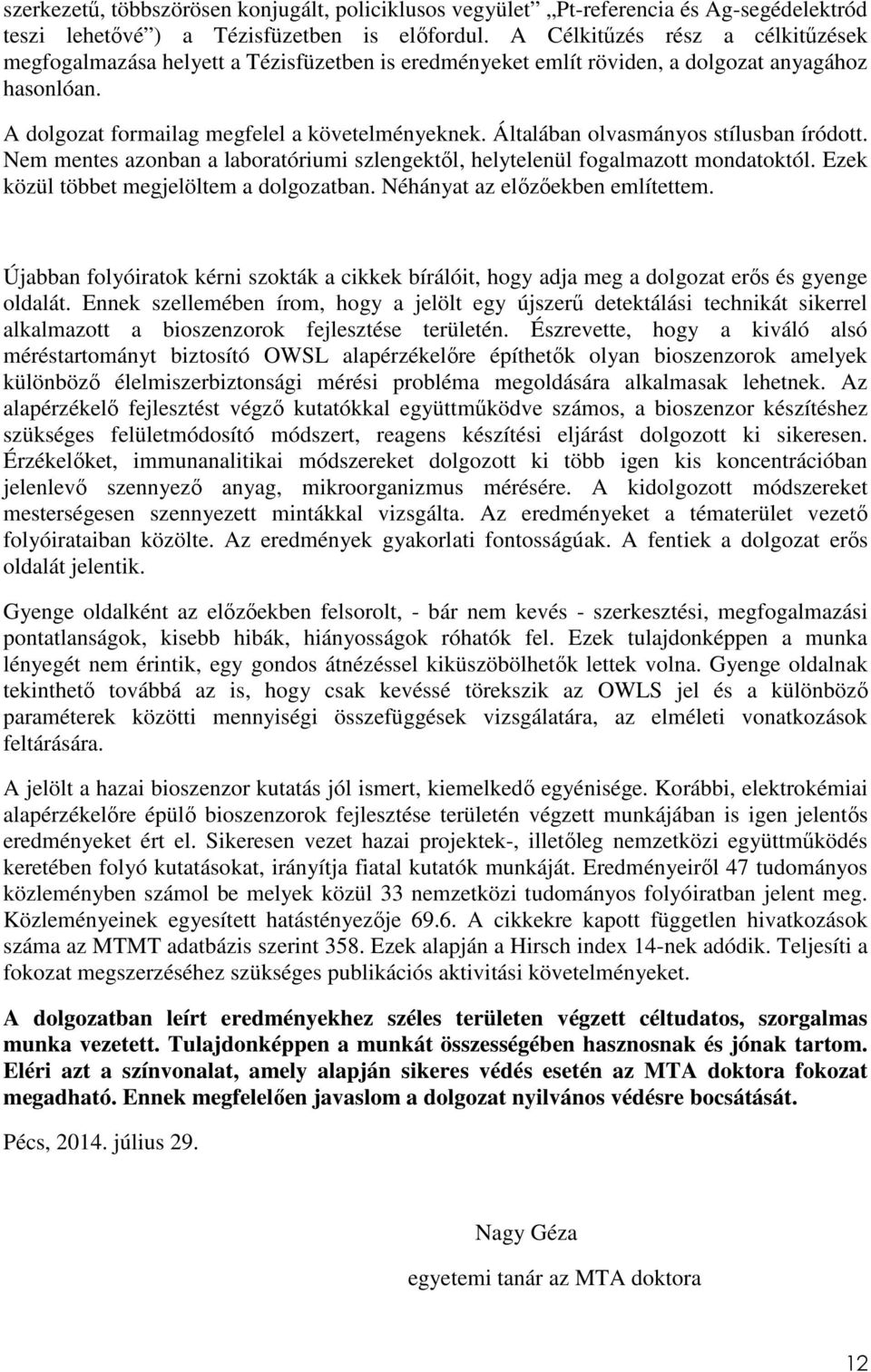 Általában olvasmányos stílusban íródott. Nem mentes azonban a laboratóriumi szlengektıl, helytelenül fogalmazott mondatoktól. Ezek közül többet megjelöltem a dolgozatban.