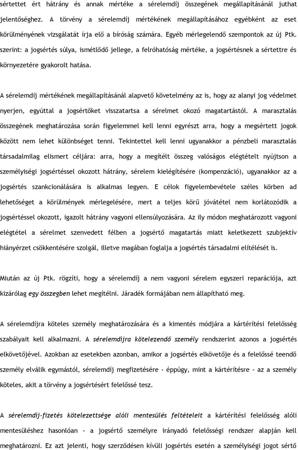 szerint: a jogsértés súlya, ismétlődő jellege, a felróhatóság mértéke, a jogsértésnek a sértettre és környezetére gyakorolt hatása.