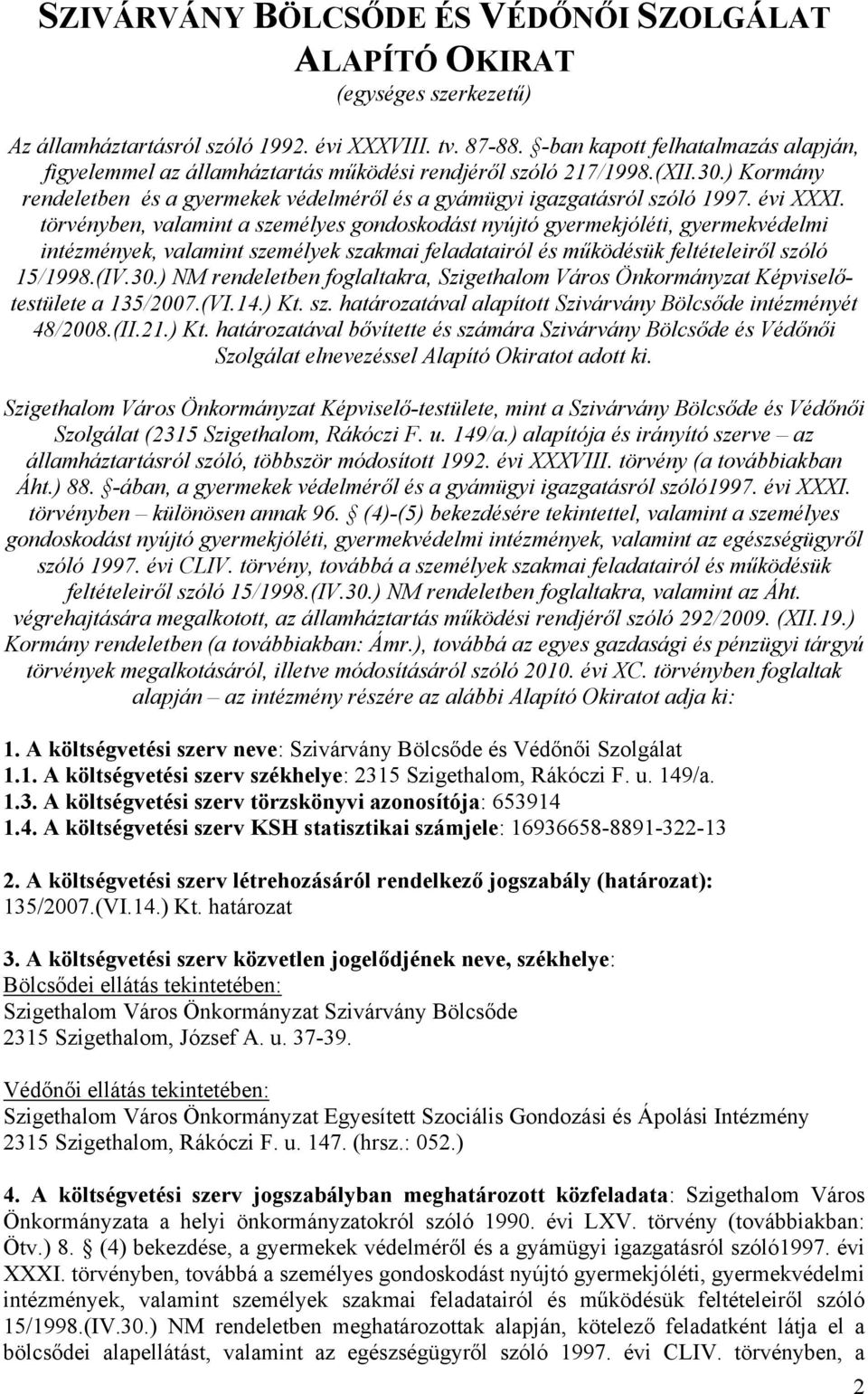 évi XXXI. törvényben, valamint a személyes gondoskodást nyújtó gyermekjóléti, gyermekvédelmi intézmények, valamint személyek szakmai feladatairól és működésük feltételeiről szóló 15/1998.(IV.30.