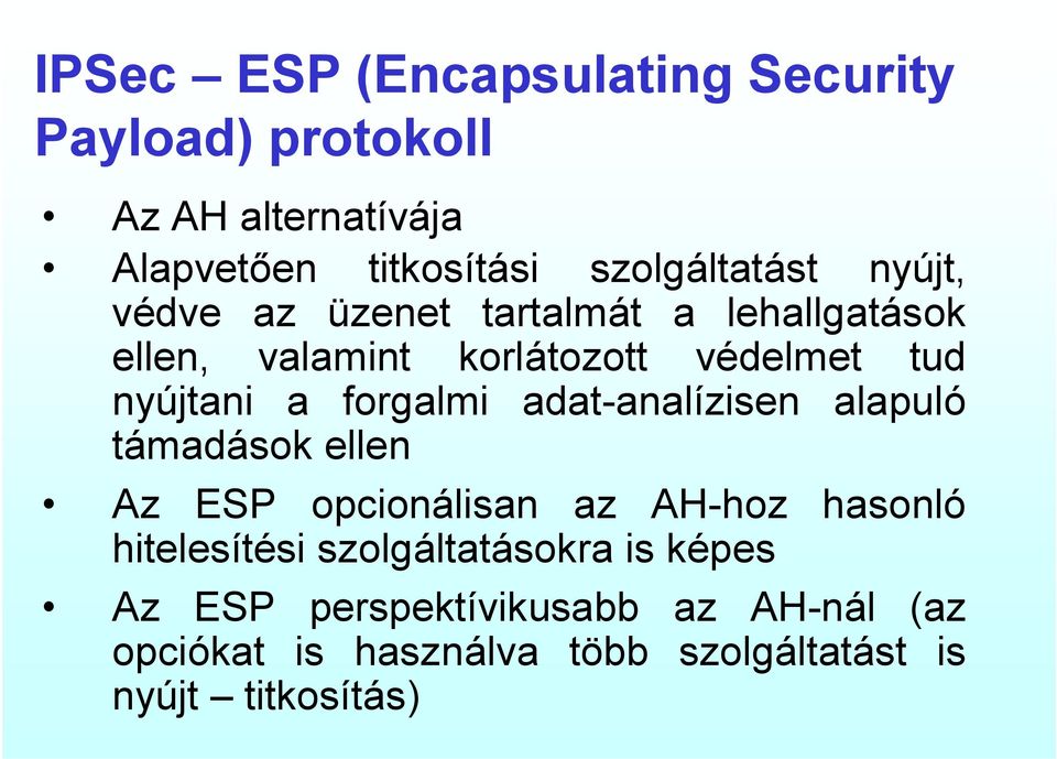 adat-analízisen alapuló támadások ellen Az ESP opcionálisan az AH-hoz hasonló hitelesítési szolgáltatásokra