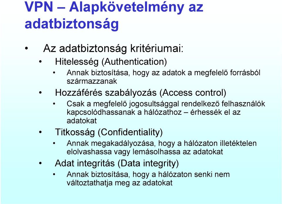 kapcsolódhassanak a hálózathoz érhessék el az adatokat Titkosság (Confidentiality) Annak megakadályozása, hogy a hálózaton illetéktelen