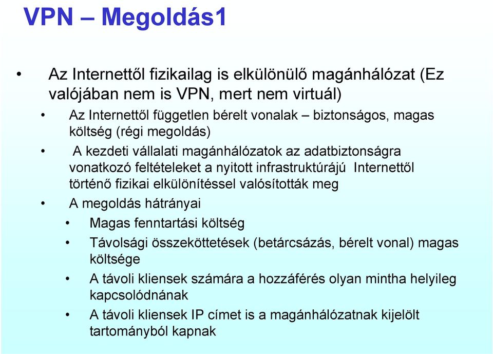 Internettől történő fizikai elkülönítéssel valósították meg A megoldás hátrányai Magas fenntartási költség Távolsági összeköttetések (betárcsázás, bérelt