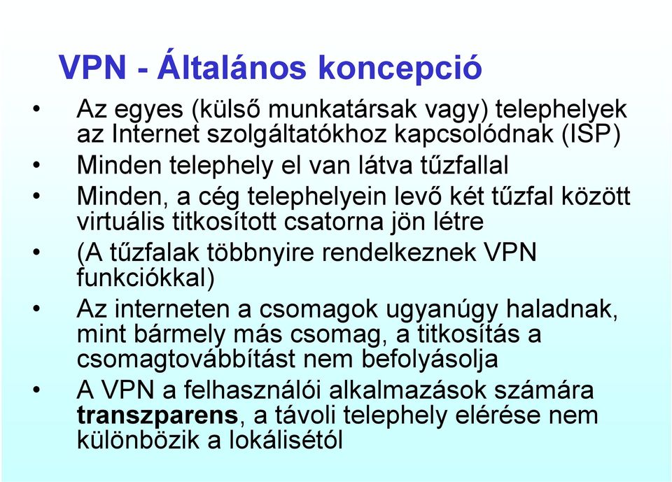 tűzfalak többnyire rendelkeznek VPN funkciókkal) Az interneten a csomagok ugyanúgy haladnak, mint bármely más csomag, a titkosítás a